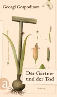 Der Gärtner und der Tod - Georgi Gospodinov
